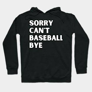 Sorry. Can't. Baseball. Bye. baseball mom baseball season Hoodie